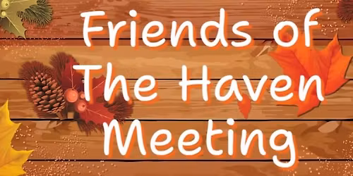 Friends of The Haven Meeting