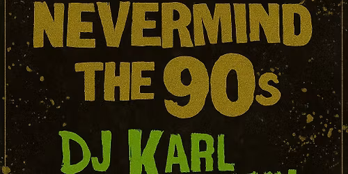 Nevermind The 90s - Nostalgia DJ Night 