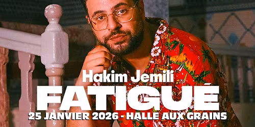 HAKIM JEMILI "FATIGU\u00c9" | HALLE AUX GRAINS - TOULOUSE