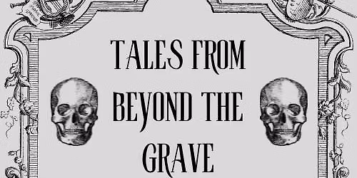 Tales from Beyond the Grave