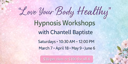 Love Your Body Healthy Hypnosis Workshops with Chantell Baptiste