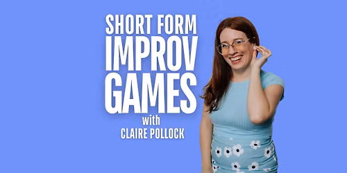 Short Form Improv Games with Claire Pollock