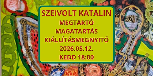 Szeivolt Katalin \u2013 Megtart\u00f3 magatart\u00e1s | ki\u00e1ll\u00edt\u00e1smegnyit\u00f3