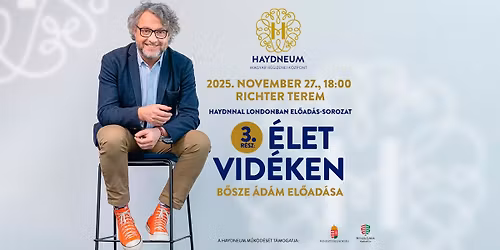 Haydnnal Londonban - B\u0151sze \u00c1d\u00e1m el\u0151ad\u00e1sa \/ 3. \u00c9let vid\u00e9ken