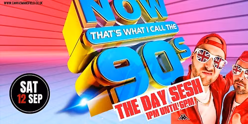 NOW THAT'S WHAT I CALL THE 90'S - THE DAY SESH! \/\/ SATURDAY 12TH SEPTEMBER 