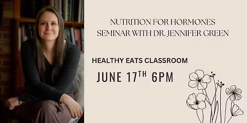 Nutrition for Hormones Seminar with Dr. Jennifer Green