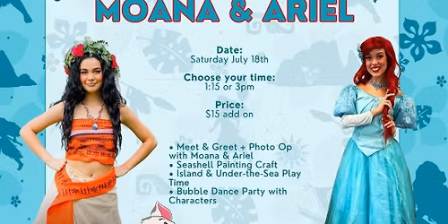 Meet & Greet + Play + Craft with Moana and Ariel
