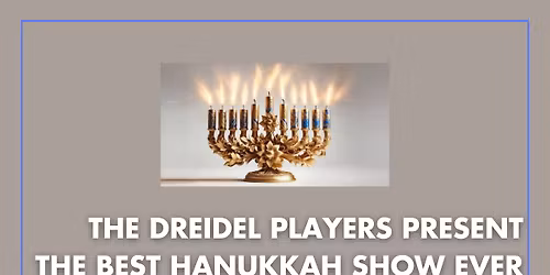 The Dreidel Players Present The Best Hanukkah Show Ever