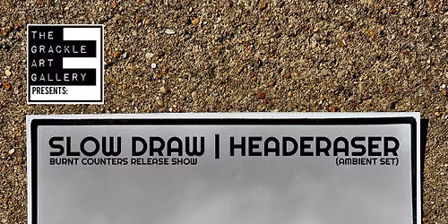 The Grackle Art Gallery Presents Slow Draw & Headeraser