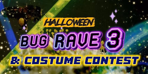 3RD ANNUAL *HALLOWEEN BUG RAVE & COSTUME CONTEST* Hosted by Magical America