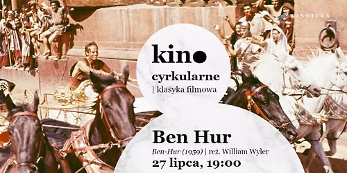 BEN HUR - pokaz w rocznic\u0119 \u015bmierci Williama Wylera | Kino cyrkularne - klasyka filmowa