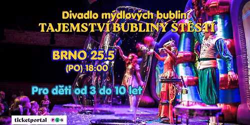 Divadlo m\u00fddlov\u00fdch bublin: TAJEMSTV\u00cd BUBLINY \u0160T\u011aST\u00cd - BRNO