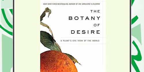 THE BOTANY OF DESIRE Michael Pollan video showing. Potluck social gathering prior to showing.