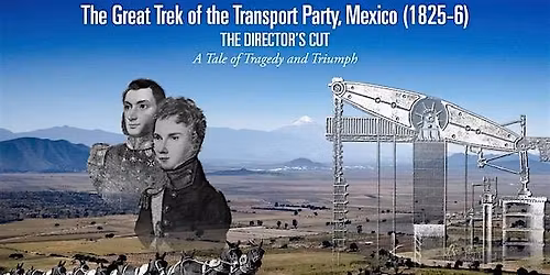 Film: The Great Trek of the Transport Party, Mexico 1825-26.