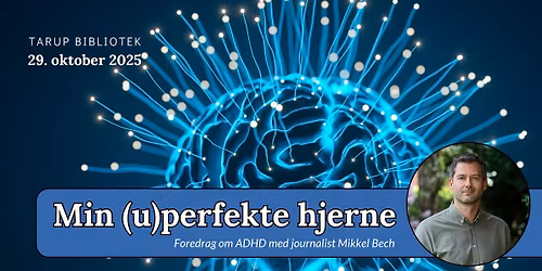 Min (u)perfekte hjerne \u2013 foredrag om ADHD