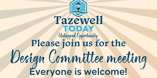 Tazewell Today Design Committee meeting - OPEN TO THE PUBLIC