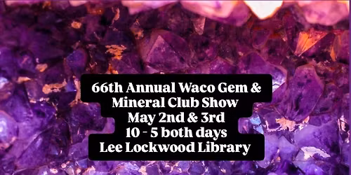 66th Annual Waco Gem & Mineral Club Show