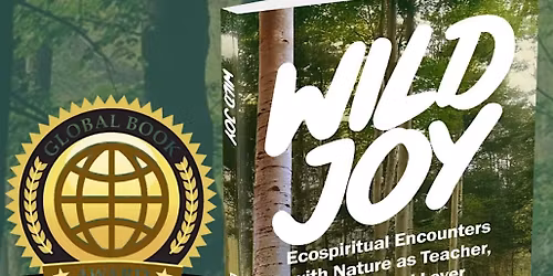 Wild Joy\u2014For a More Beautiful Now: Inspired and Informed by Nature