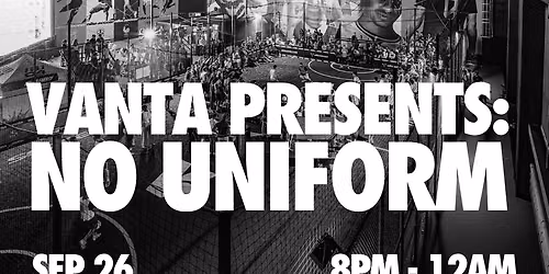 Vanta Presents: NO UNIFORM