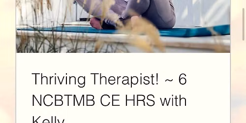 Thriving Therapist! ~ 6 NCBTMB CE HRS with Kelly & Steffie 