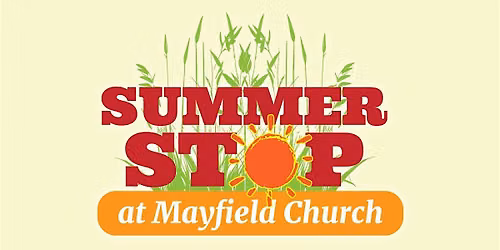 3rd Annual Summer Stop at Mayfield Church