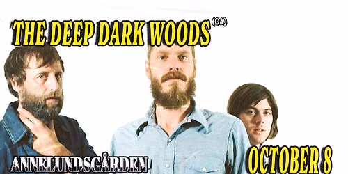 The Deep Dark Woods (CA) | Annelundsg\u00e5rden