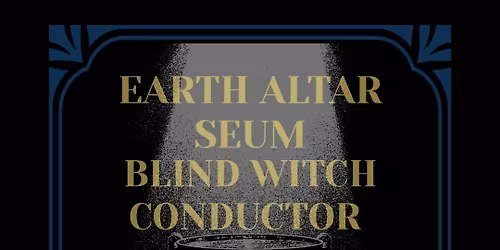 SEUM (Montreal) with EARTH ALTAR, BLIND WITCH and CONDUCTOR