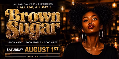 BROWN SUGAR \u2022 ALL R&B DAY PARTY @ ROCK STEADY