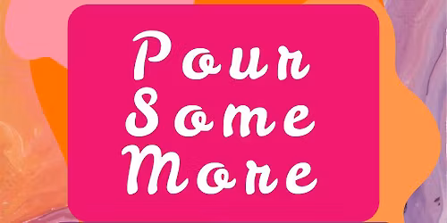 Pour Some More: Pour Painting Workshop