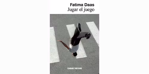 LETRAS ITINERANTES | Jugar el juego de Fatima Daas (ed. Cabaret Voltaire)