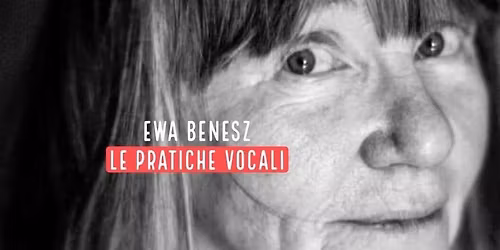 Le Pratiche Vocali - The Vocal Practices, with Ewa Benesz