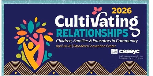 2026 CAAEYC Cultivating Relationships Annual Conference & Expo