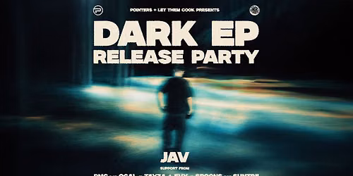 Pointers & Let Them Cook Presents: DARK EP Release Party Ft JAV