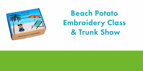 Beach Potato Embroidery Class & Trunk Show