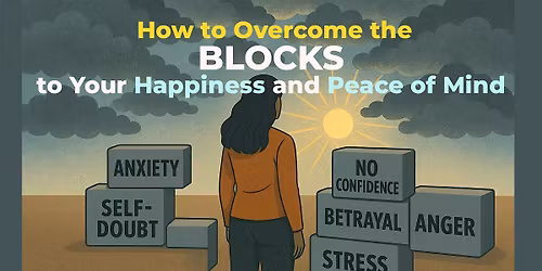 FREE SEMINAR How to Overcome the Blocks to Your Happiness and Peace of Mind