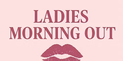Ladies Morning Out! 
