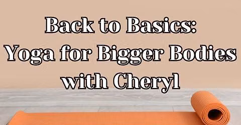 Back to Basics: Yoga for Bigger Bodies with Cheryl