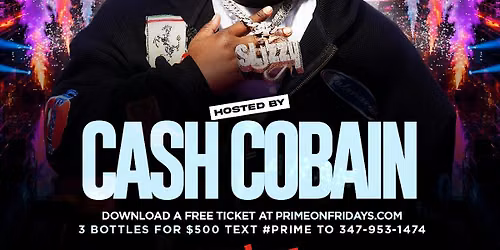 CASH COBAIN PRIME ON FRIDAYS, LADIES FREE