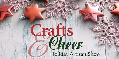 Crafts & Cheer Artisan Holiday Show
