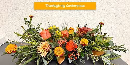 Thanksgiving Centerpiece Floral Design Class