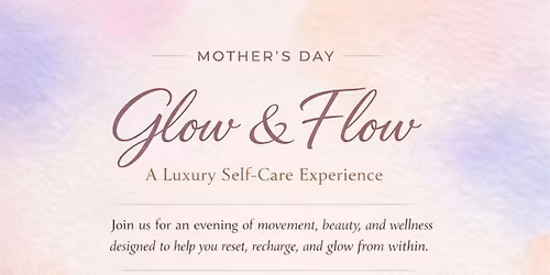 Mothers Day Glow and Flow
