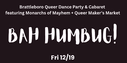 Bah Humbug BQDP & Monarchs of Mayhem Dance Party, Cabaret, and Maker's Market