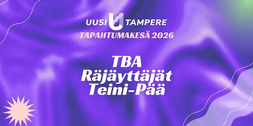 Uusi Tampere 2026: TBA + R\u00e4j\u00e4ytt\u00e4j\u00e4t + Teini-P\u00e4\u00e4 