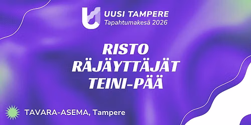 Uusi Tampere 2026: Risto + R\u00e4j\u00e4ytt\u00e4j\u00e4t + Teini-P\u00e4\u00e4 
