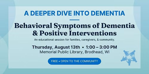 A Deeper Dive Into Dementia: Behavioral Symptoms of Dementia & Positive Interventions