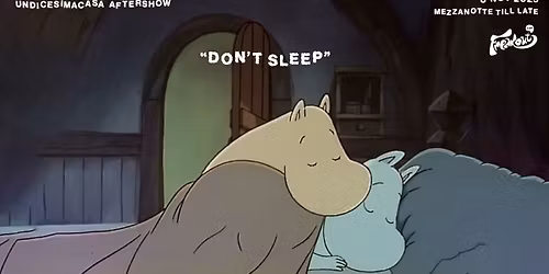 undicesimacasa aftershow | DON'T SLEEP | fera & friends | Freakout Club