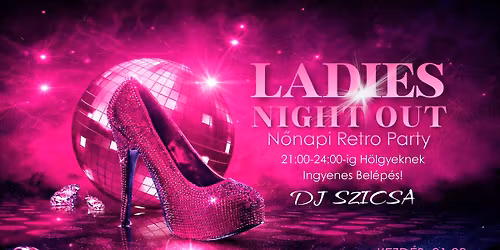 LADIES NIGHT OUT \u2013 N\u0151napi Retro Party | Dj Szicsa