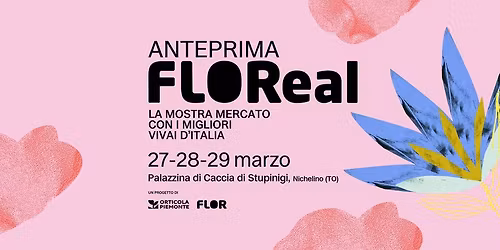 Anteprima FLOReal \/\/ Palazzina di Caccia di Stupinigi \/\/ Dal 27 al 29 marzo