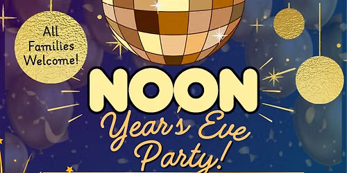 NOON Year's Eve Party - Adv Tix Req $16\/child