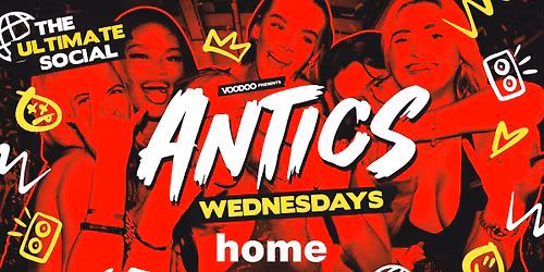Antics Wednesdays! @ HOME - Wednesday 13th May 
